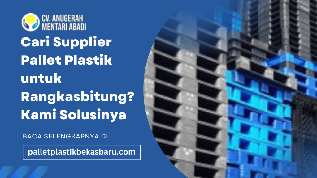 Cari Supplier Pallet Plastik untuk Rangkasbitung Kami Solusinya