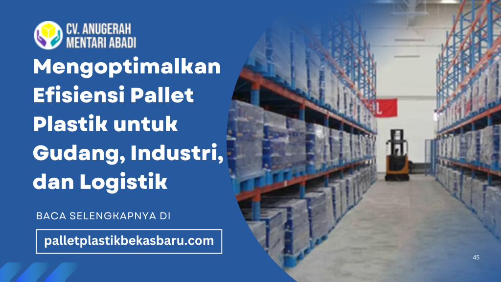 Mengoptimalkan Efisiensi Pallet Plastik untuk Gudang, Industri, dan Logistik 8 mengoptimalkan Efisiensi pallet plastik menjadi salah satu aspek krusial dalam rantai pasok. Operasional gudang yang efisien membantu menekan biaya,