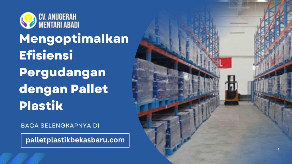 mengoptimalkan Efisiensi pergudangan dengan pallet plastik menjadi salah satu aspek krusial dalam rantai pasok. Operasional gudang yang efisien