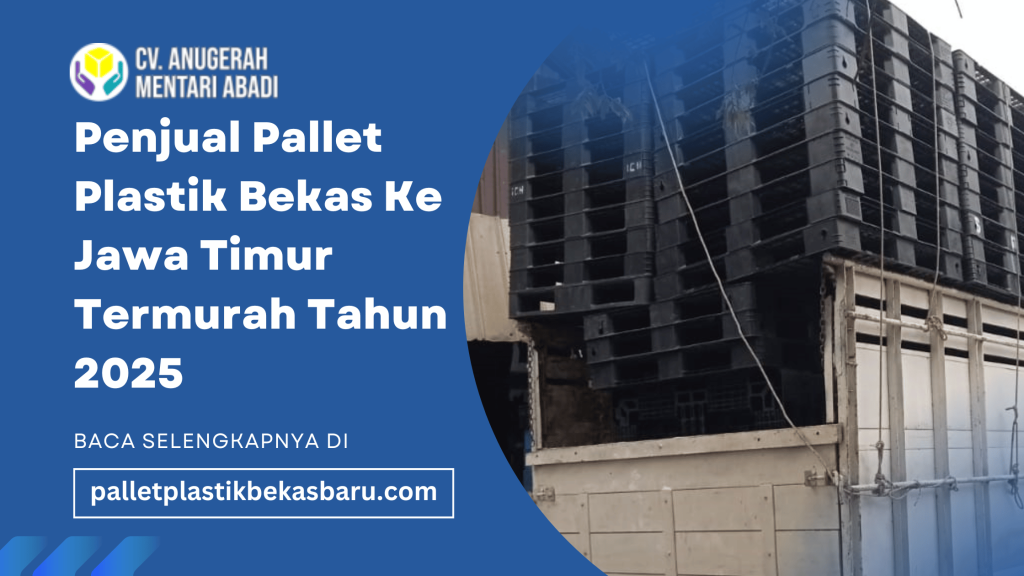 Penjual Pallet Plastik Bekas Ke Jawa Timur Termurah Tahun 2025