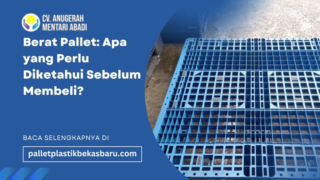 Berat Pallet Apa yang Perlu Diketahui Sebelum Membeli