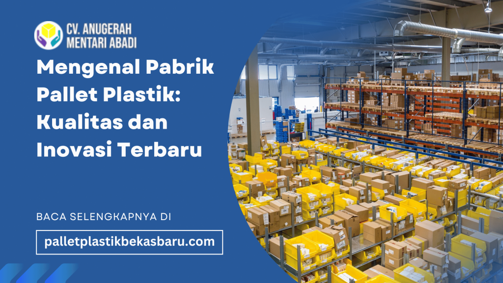 Mengenal Pabrik Pallet Plastik: Kualitas dan Inovasi Terbaru