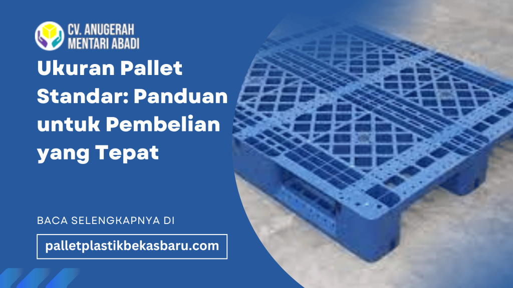 Ukuran Pallet Standar Panduan untuk Pembelian yang Tepat