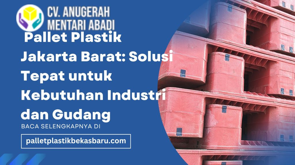 Pallet Plastik Jakarta Barat: Solusi Tepat untuk Kebutuhan 1ndustri dan Gudang 4 46459 1