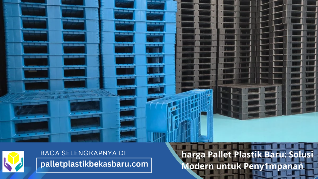 harga Pallet Plastik Baru: Solusi Modern untuk Peny1mpanan 3 harga Pallet Plastik Baru Solusi Modern untuk Peny1mpanan