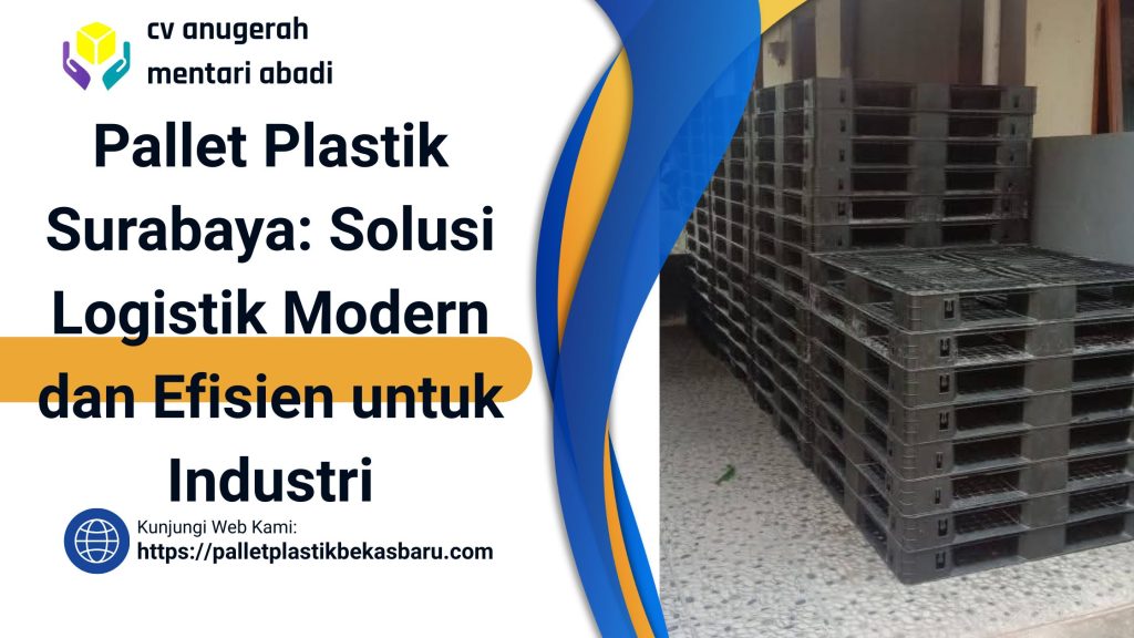 Pallet Plastik Surabaya: Solusi Logistik Modern dan Efisien untuk 1ndustri 10 54