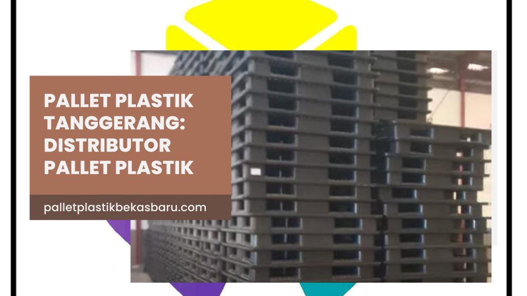 pallet plastik tanggerang:distributor pallet plastik ter1engkap 8 pallet plastik Tanggerang terlengkap menyediakan pallet plastik baru dan bekas berkualitas, berbagai ukuran, harga kompetitif, dan siap kirim untuk kebutuhan industri dan logistik.