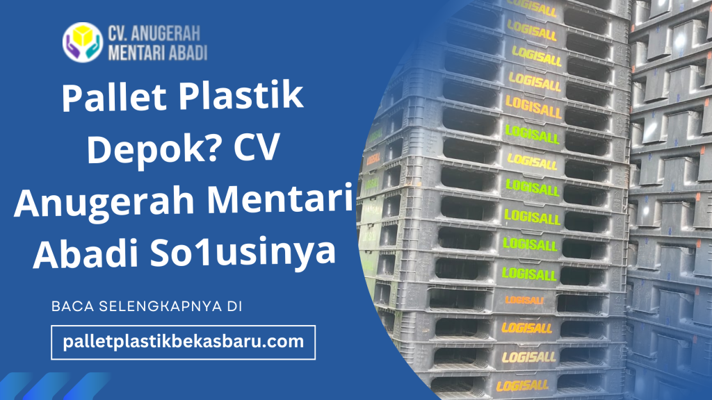 Pallet Plastik Depok? CV Anugerah Mentari Abadi So1usinya 1 Pallet Plastik Depok CV Anugerah Mentari Abadi So1usinya