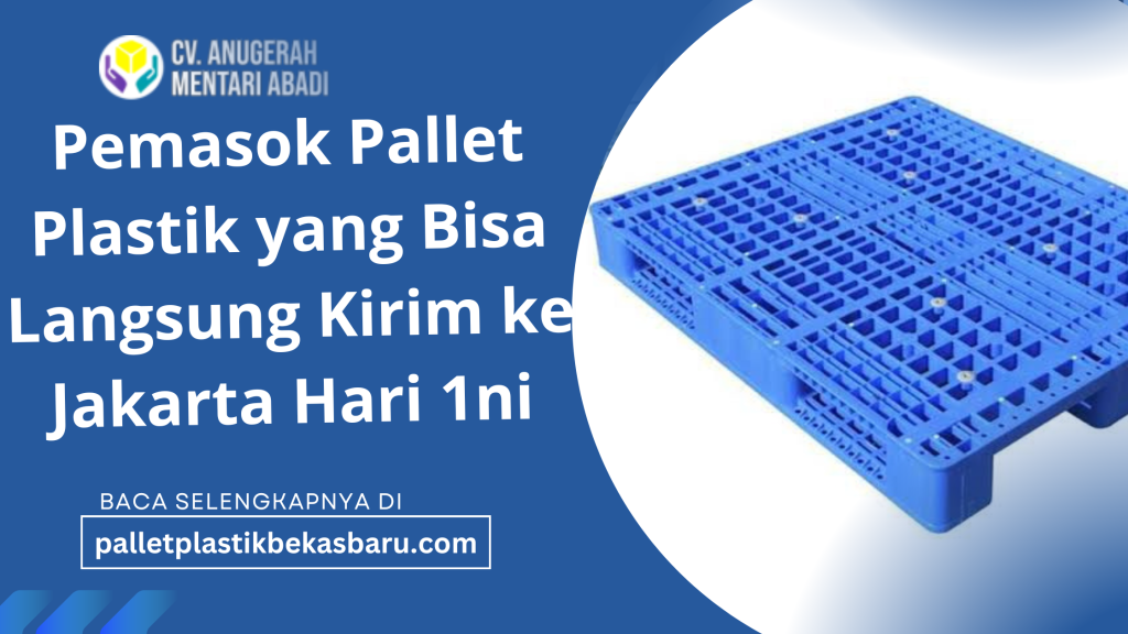 Pemasok Pallet Plastik yang Bisa Langsung Kirim ke Jakarta Hari 1ni 3 Pemasok Pallet Plastik yang Bisa Langsung Kirim ke Jakarta Hari 1ni