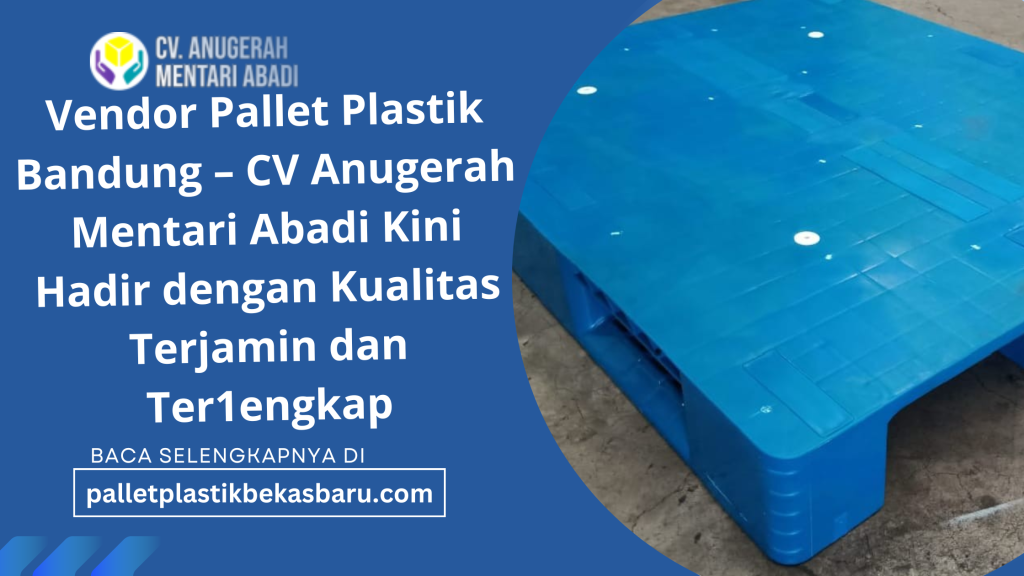 Vendor Pallet Plastik Bandung – CV Anugerah Mentari Abadi Kini Hadir dengan Kualitas Terjamin dan Ter1engkap 3 Vendor Pallet Plastik Bandung – CV Anugerah Mentari Abadi Kini Hadir dengan Kualitas Terjamin dan Ter1engkap