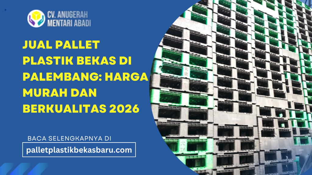 Jual pallet plastik bekas di Palembang 2026 — panduan lengkap: harga murah, tips inspeksi, tempat beli terpercaya, dan cara negosiasi untuk kualitas maksimal.