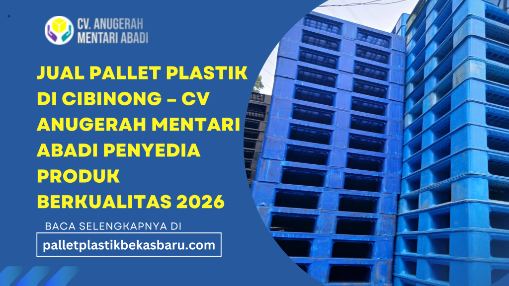 jual pallet plastik di Cibinong-cv anugerah mentari abadi melayani kebutuhan industri, pergudangan, dan logistik dengan produk berkualitas tinggi tahun 2026