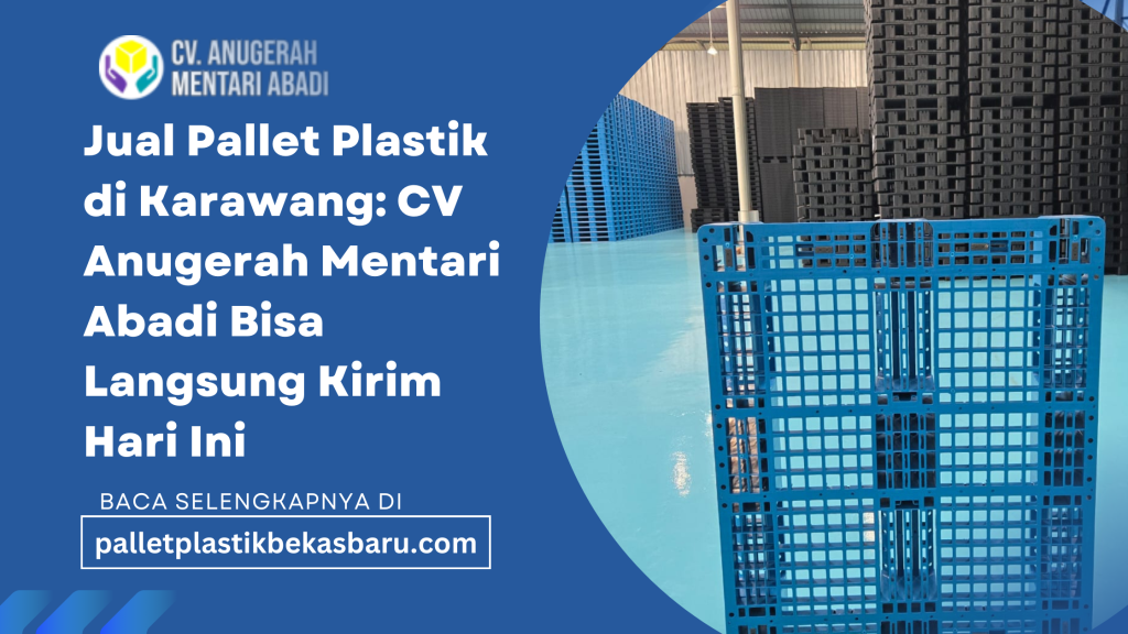 jual pallet plastik di Karawang oleh CV Anugerah Mentari Abadi menyediakan pallet plastik berkualitas untuk kebutuhan industri, gudang, dan logistik. Tersedia berbagai ukuran dan tipe (heavy duty, one way, racking, dan hygiene) dengan harga kompetitif. Stok siap kirim dan bisa langsung kirim hari ini ke wilayah Karawang dan sekitarnya. Cocok untuk industri manufaktur, makanan & minuman, farmasi, serta distribusi. Karawang dikenal sebagai salah satu kawasan industri terbesar di Indonesia. Dengan keberadaan ratusan pabrik manufaktur, pergudangan, dan pusat distribusi, kebutuhan akan sarana logistik yang efisien menjadi sangat penting. Salah satu komponen vital dalam sistem logistik modern adalah pallet plastik. Jika Anda sedang mencari jual pallet plastik di Karawang, maka CV Anugerah Mentari Abadi hadir sebagai solusi terpercaya dengan layanan bisa langsung kirim hari ini.