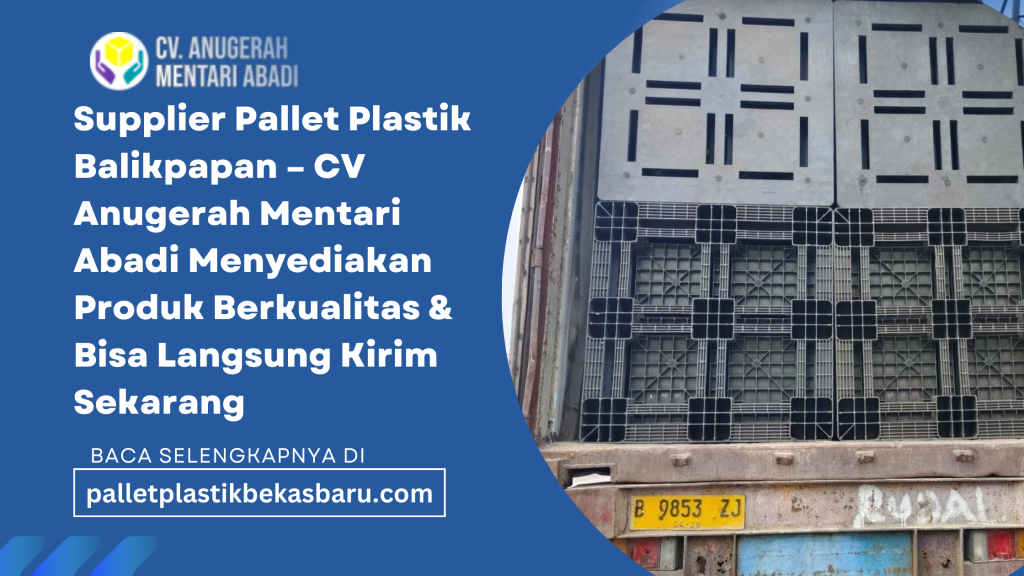 Supplier Pallet Plastik Balikpapan – CV Anugerah Mentari Abadi menyediakan pallet plastik baru dan bekas berkualitas tinggi untuk kebutuhan industri, pergudangan,