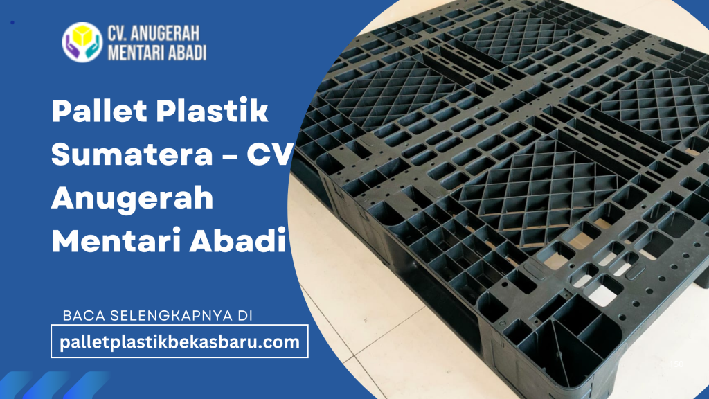 Pallet plastik Sumatera dari CV Anugerah Mentari Abadi merupakan solusi terbaik untuk kebutuhan logistik dan industri Anda.