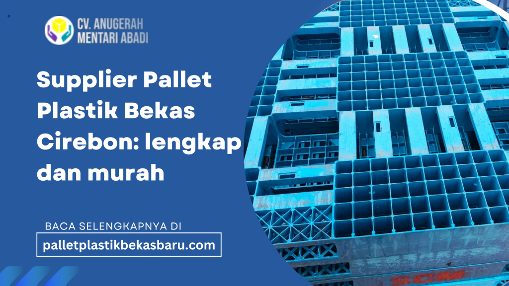 Supplier pallet plastik bekas Cirebon - CV Anugerah Mentari Abadi menyediakan berbagai pilihan pallet berkualitas dengan harga murah dan stok lengkap.
