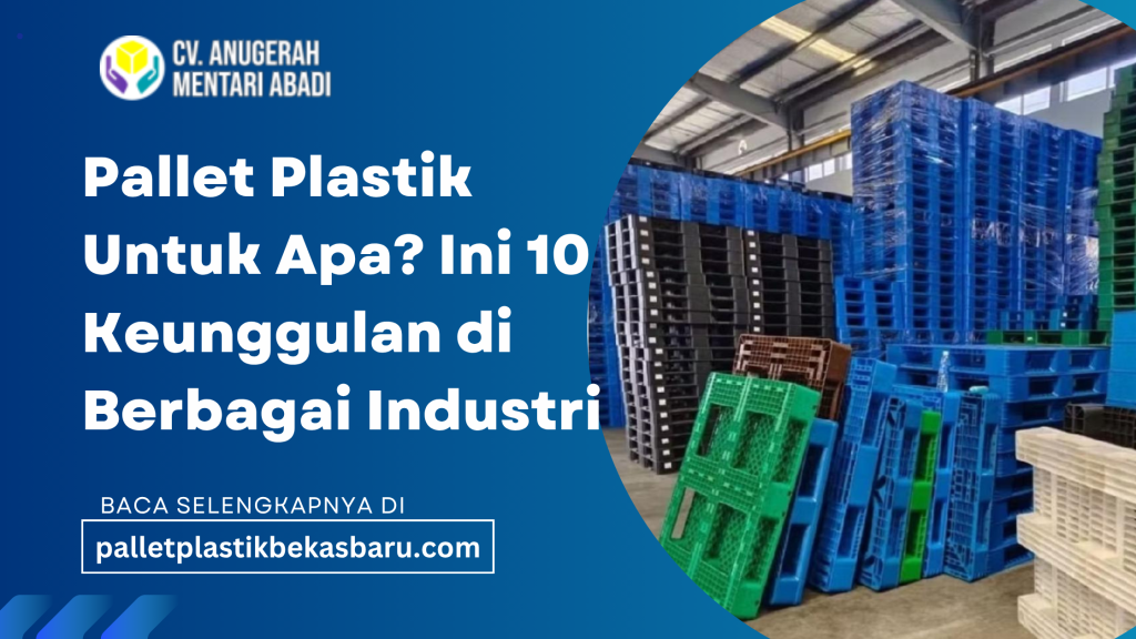 Pallet Plastik Untuk Apa? Pallet plastik digunakan untuk mempermudah penyimpanan dan distribusi barang di berbagai industri. logistik,