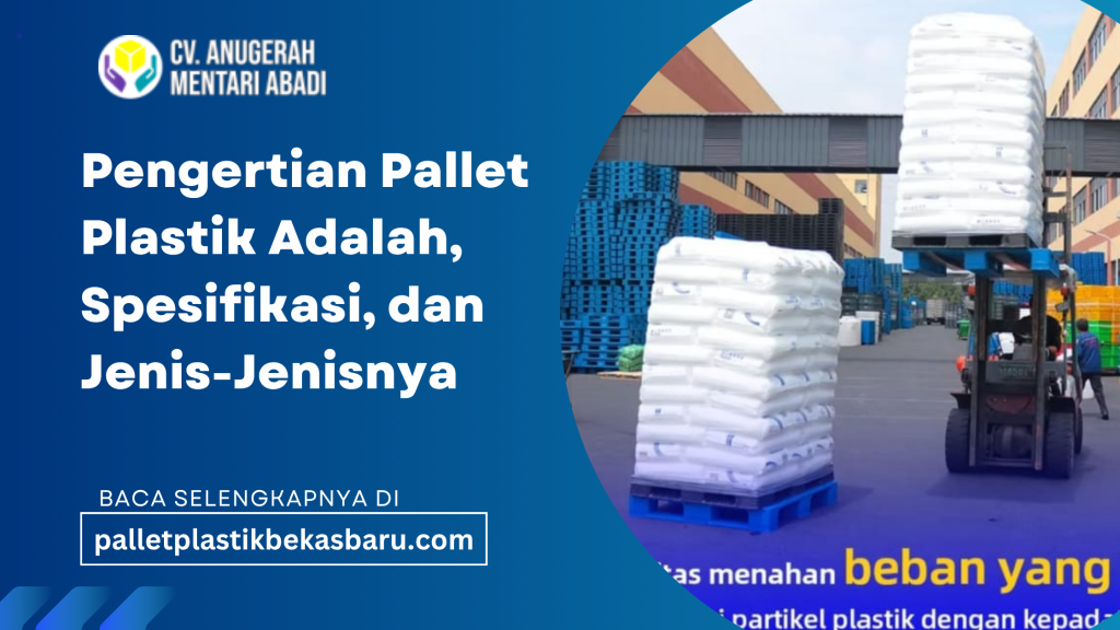 Pengertian pallet plastik adalah alas penyimpanan berbahan plastik untuk logistik dan gudang. Simak spesifikasi, fungsi, jenis, serta kelebihannya