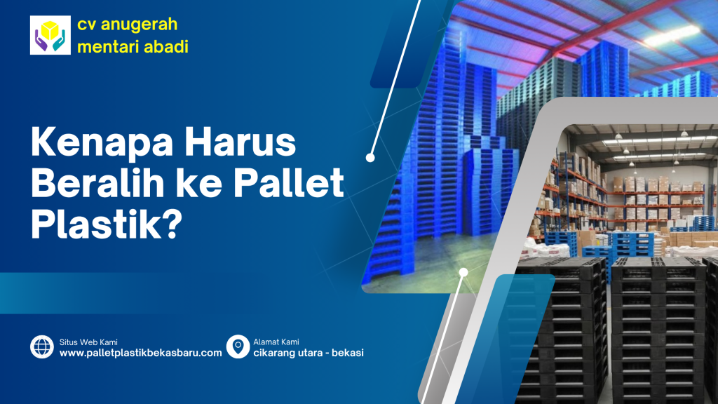 Kenapa Harus Beralih ke Pallet Plastik? 3 Kenapa Harus Beralih ke Pallet Plastik