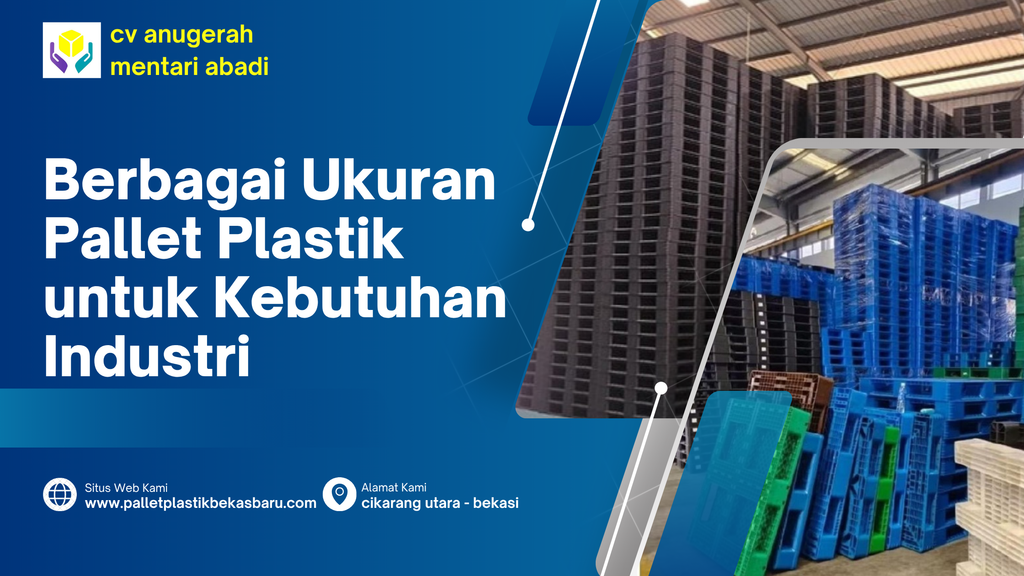Berbagai ukuran pallet plastik baru dan bekas untuk kebutuhan industri, gudang, logistik, dan distribusi dari CV Anugerah Mentari Abadi.