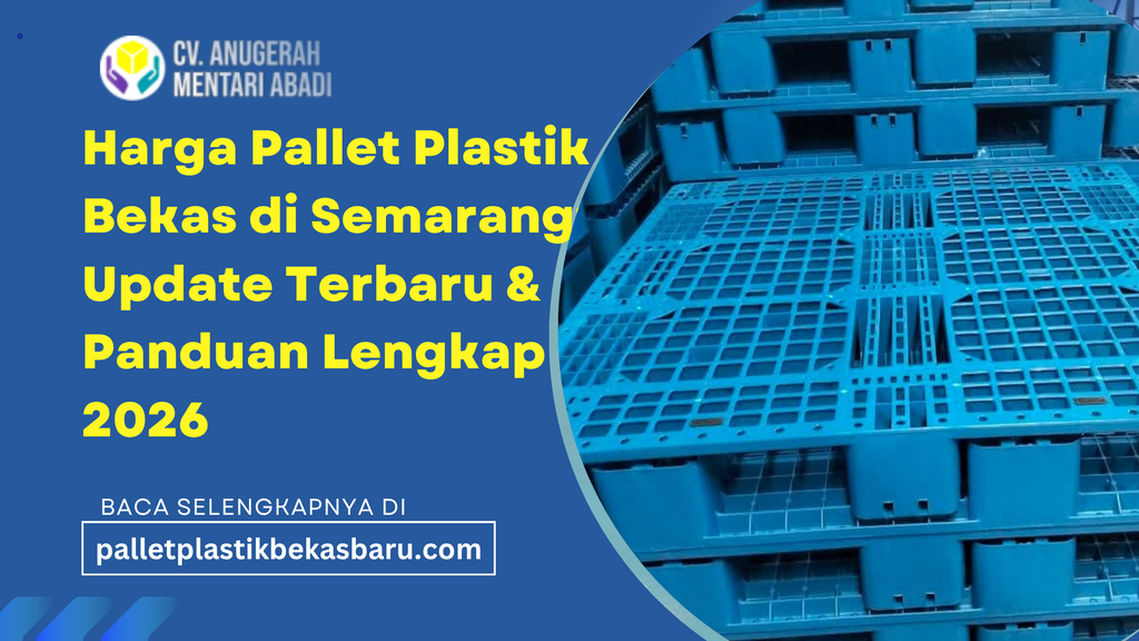 Harga Pallet Plastik Bekas di Semarang Terbaru 2026 3 Harga Pallet Plastik Bekas di Semarang Update Terbaru Panduan Lengkap 2026
