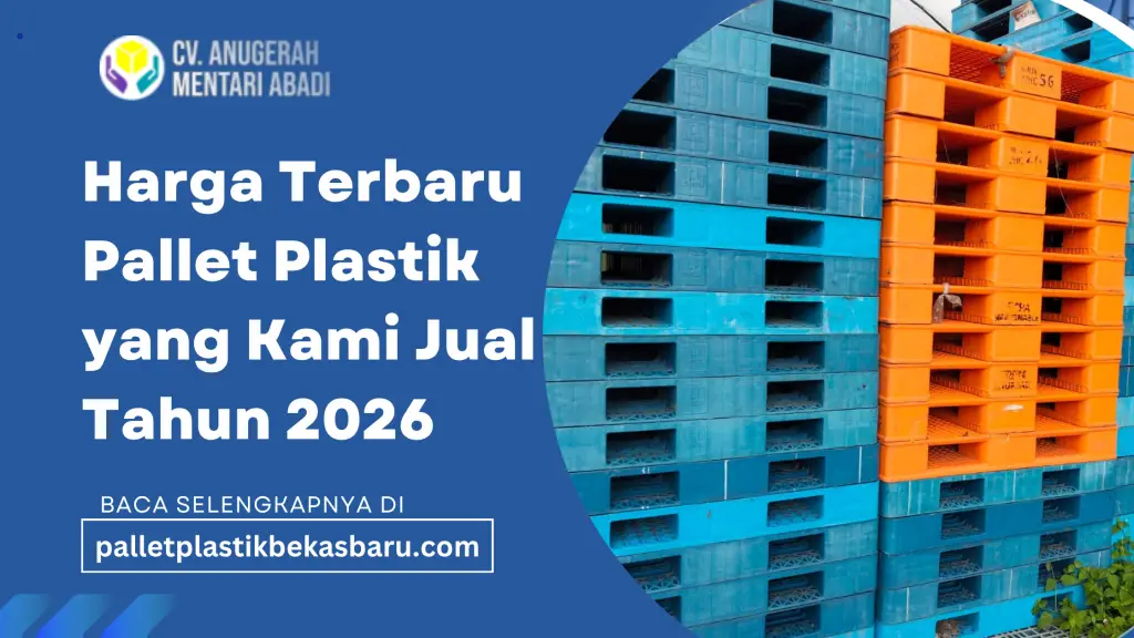Harga Terbaru Pallet Plastik yang Kami Jual Tahun 2026 2 Harga terbaru pallet plastik terbaru 2026. CV Anugerah Mentari Abadi menyediakan pallet plastik baru dan bekas berbagai ukuran untuk industri